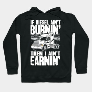 Diesel Trucker If Diesel Ain't Burnin' Then I Ain't Earnin' Hoodie